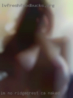 Im no one to Ridgecrest, CA naked judge anyone ever.
