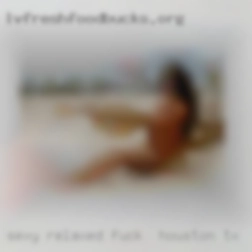 Sexy relaxed fuck in Houston, TX chilled affectionate guy.